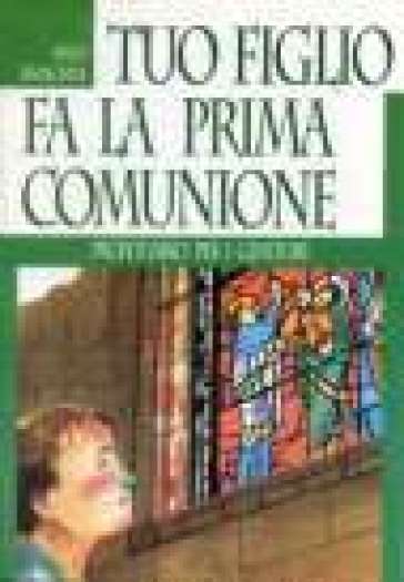 Tuo figlio fa la prima comunione. Prontuario per i genitori - Enzo Franchini