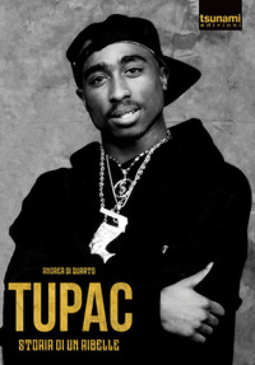 Tupac. Storia di un ribelle - Andrea Di Quarto