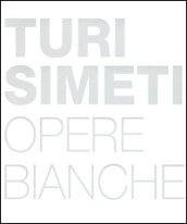 Turi Simeti. Opere bianche. Ediz. inglese e italiana