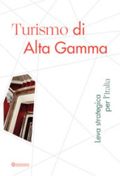 Turismo di Alta Gamma. Leva strategica per l Italia