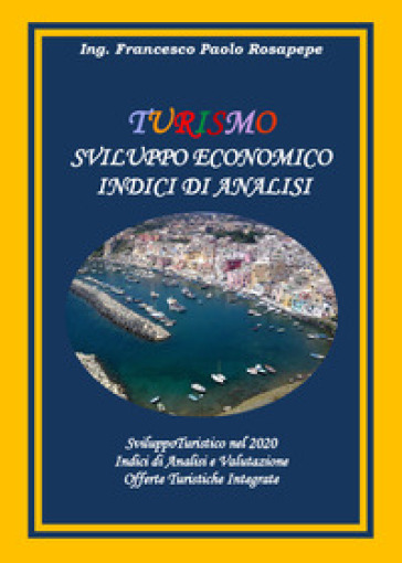 Turismo. Sviluppo economico. Indici di analisi - Francesco Paolo Rosapepe