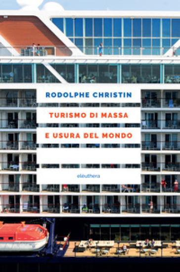 Turismo di massa e usura del mondo - Rodolphe Christin