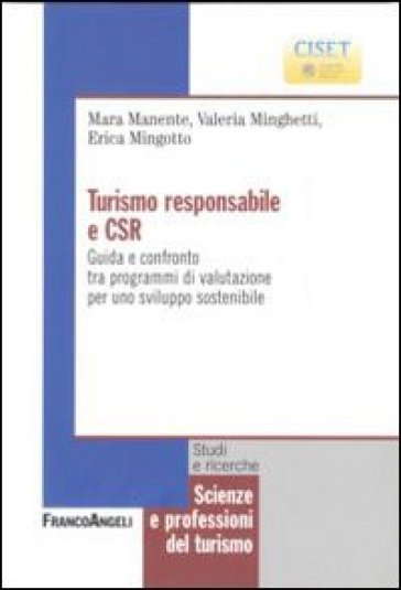 Turismo responsabile e CSR. Guida e confronto tra programmi di valutazione per uno sviluppo sostenibile - Mara Manente - Valeria Minghetti - Erica Mingotto
