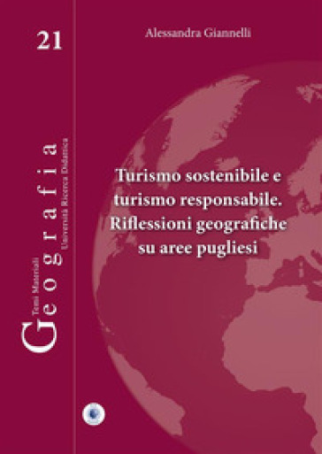 Turismo sostenibile e turismo responsabile. Riflessioni geografiche su aree pugliesi - Alessandra Giannelli