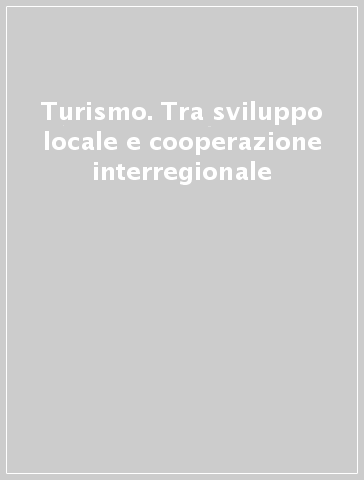 Turismo. Tra sviluppo locale e cooperazione interregionale