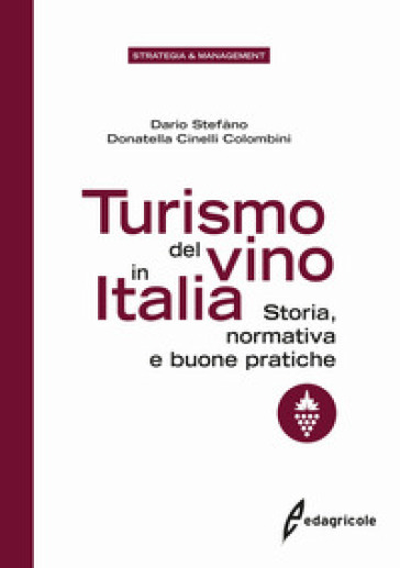 Turismo del vino in Italia. Storia, normativa e buone pratiche - Dario Stefàno - Donatella Cinelli Colombini