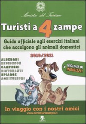 Turisti a 4 zampe. Guida ufficiale agli esercizi italiani che accolgono gli animali domest...