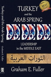 Turkey and the Arab Spring: Leadership in the Middle East