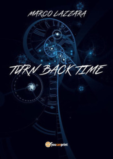 Turn back time. Ediz. italiana - Marco Lazzara