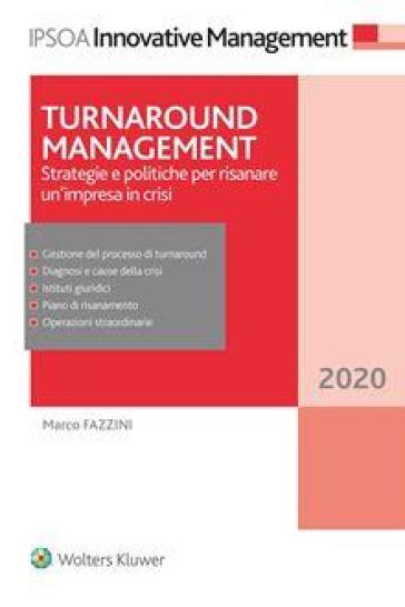 Turnaround management. Strategie e politiche per risanare un'impresa in crisi - Marco Fazzini