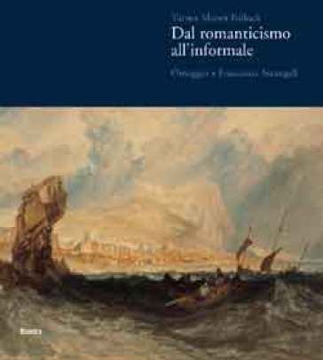 Turner Monet Pollock. Dal Romanticismo all'Informale. Omaggio a Francesco Arcangeli. Catalogo della mostra (Ravenna, 19 marzo-23 luglio 2006)