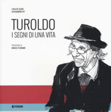 Turoldo. I segni di una vita - Luca De Clara - Alessandro Vit