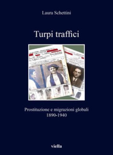 Turpi traffici. Prostituzione e migrazioni globali 1890-1940 - Laura Schettini