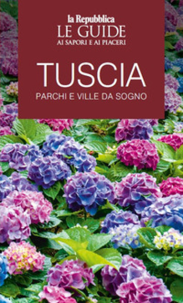 Tuscia. Parchi e ville da sogno. Le guide ai sapori e ai piaceri