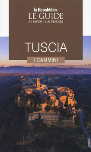 Tuscia. I cammini. Le guide ai sapori e ai piaceri