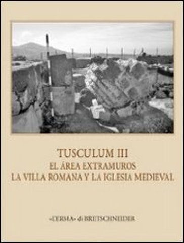 Tusculum. Ediz. italiana, inglese, tedesca e francese. Con CD-ROM. 3: La iglesia extramuros de Tuscolo - J. A. Santos Velasco