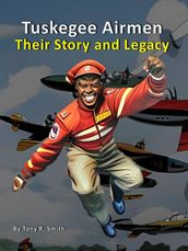 Tuskegee Airmen (Their Story and Legacy 120 pages)