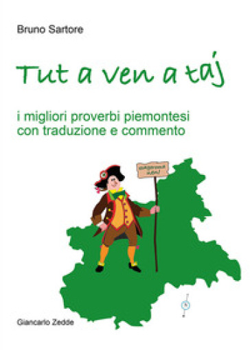 Tut a ven a taj. I migliori proverbi piemontesi con traduzione e commento - Bruno Sartore