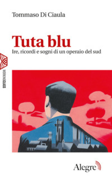 Tuta blu. Ire, ricordi e sogni di un operaio del Sud - Tommaso Di Ciaula