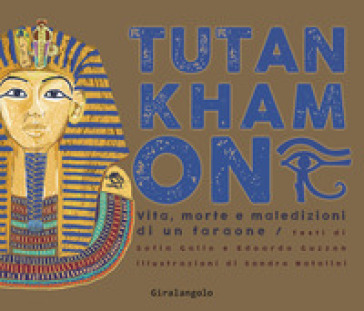 Tutankhamon. Vita, morte e maledizioni di un faraone - Sofia Gallo - Edoardo Guzzon - Sandro Natalini