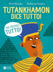 Tutankhamon dice tutto! (Ma proprio tutto!)