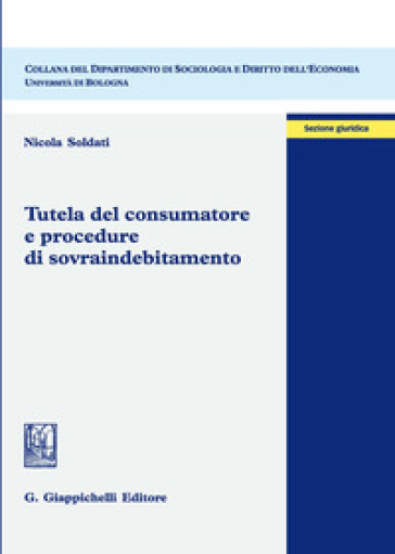 Tutela del consumatore e procedure di sovraindebitamento - Nicola Soldati
