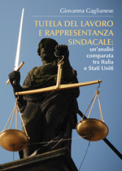 Tutela del lavoro e rappresentanza sindacale: un analisi comparata tra Italia e Stati Uniti