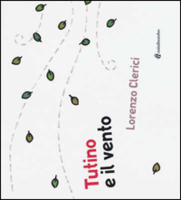 Tutino e il vento. Ediz. illustrata - Lorenzo Clerici