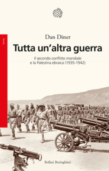 Tutta un'altra guerra. Il secondo conflitto mondiale e la Palestina ebraica (1935-1942) - Dan Diner
