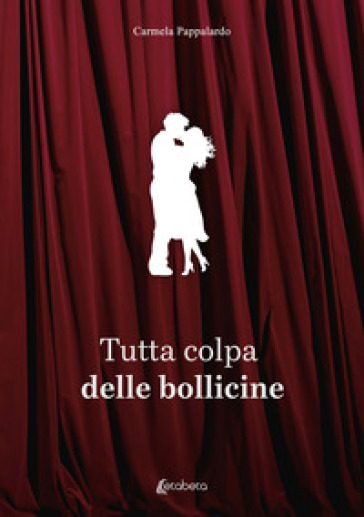 Tutta colpa delle bollicine - Carmela Pappalardo