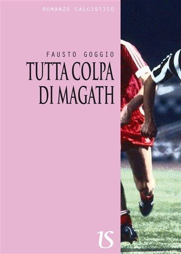 Tutta colpa di Magath - Fausto Goggio