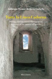 Tutta la linea Cadorna. Storia Architettura Armamenti. Itinerari di un museo all