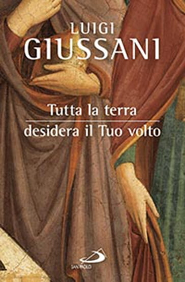 Tutta la terra desidera il Tuo volto - Luigi Giussani