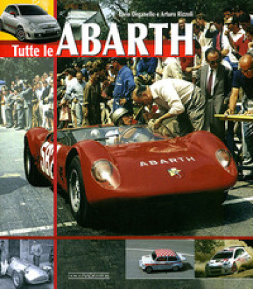 Tutte le Abarth. Ediz. illustrata - Elvio Deganello - Arturo Rizzoli