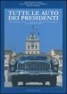 Tutte le auto dei presidenti. Storie di ammiraglie, limousine ed esemplari unici utilizzati per scopi «presidenziali» rigorosamente made in Italy. Ediz. illustrata