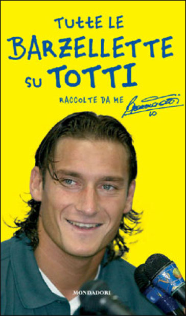 Tutte le barzellette su Totti (raccolte da me) - Francesco Totti