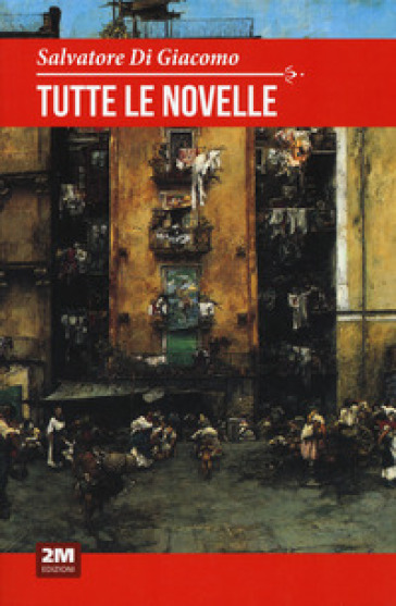 Tutte le novelle - Salvatore Di Giacomo