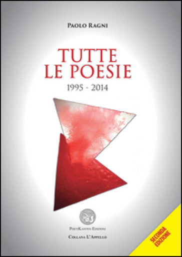 Tutte le poesie 1995-2014 - Paolo Ragni