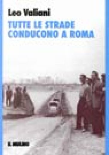 Tutte le strade conducono a Roma - Leo Valiani