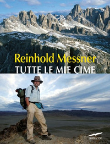 Tutte le mie cime. Ediz. illustrata - Reinhold Messner