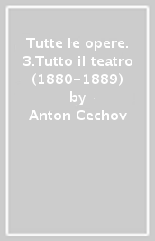 Tutte le opere. 3.Tutto il teatro (1880-1889)