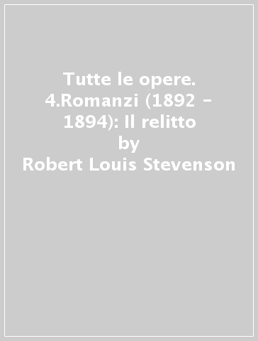 Tutte le opere. 4.Romanzi (1892 - 1894): Il relitto - Robert Louis Stevenson