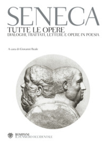 Tutte le opere. Dialoghi, trattati, lettere e opere in poesia - Lucio Anneo Seneca