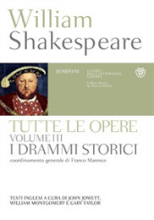 Tutte le opere. Testo inglese a fronte. Vol. 3: I drammi storici