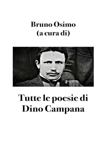 Tutte le poesie di Dino Campana - Bruno Osimo