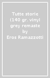 Tutte storie (140 gr. vinyl grey remaste