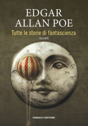 Tutte le storie di fantascienza - Edgar Allan Poe