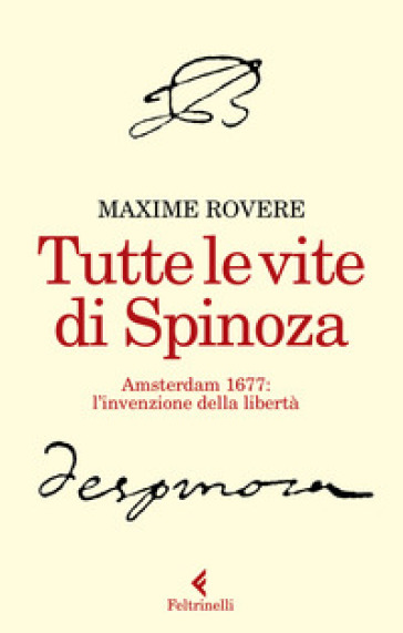 Tutte le vite di Spinoza. Amsterdam 1677: l'invenzione della ...