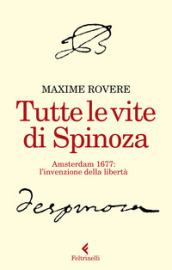 Tutte le vite di Spinoza. Amsterdam 1677: l