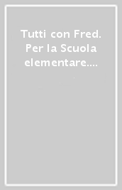 Tutti con Fred. Per la Scuola elementare. Con e-book. Con espansione online. Vol. 3